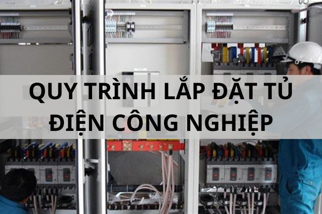 Quy trình lắp đặt tủ điện công nghiệp